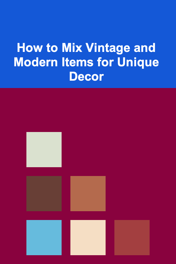 How to Mix Vintage and Modern Items for Unique Decor