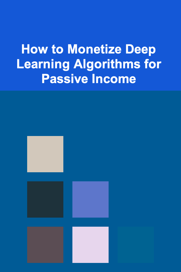 How to Monetize Deep Learning Algorithms for Passive Income