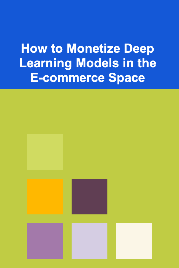 How to Monetize Deep Learning Models in the E-commerce Space
