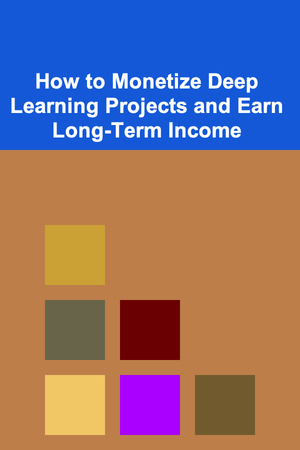 How to Monetize Deep Learning Projects and Earn Long-Term Income