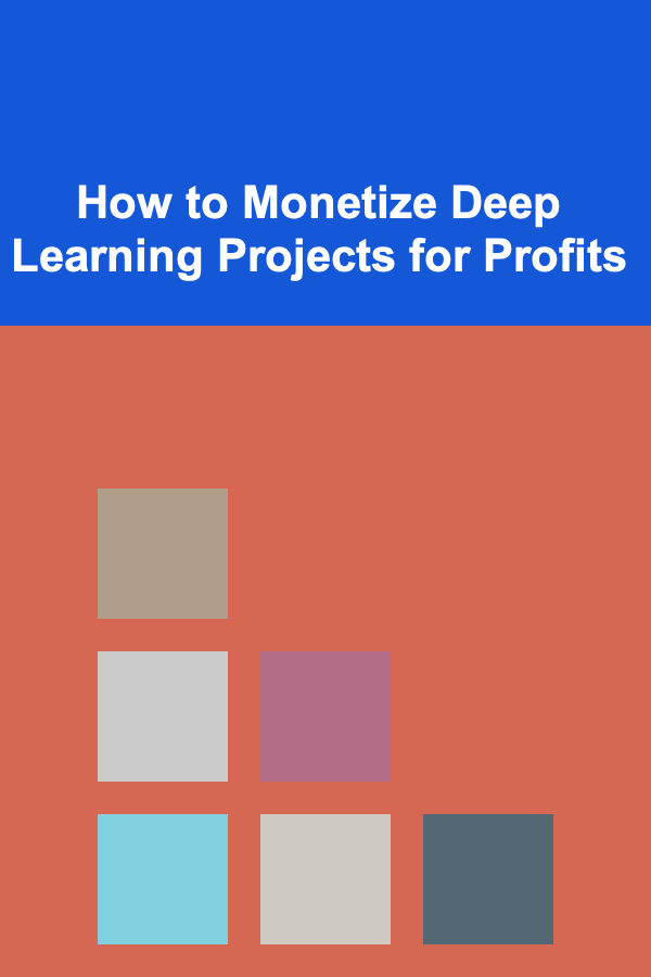 How to Monetize Deep Learning Projects for Profits