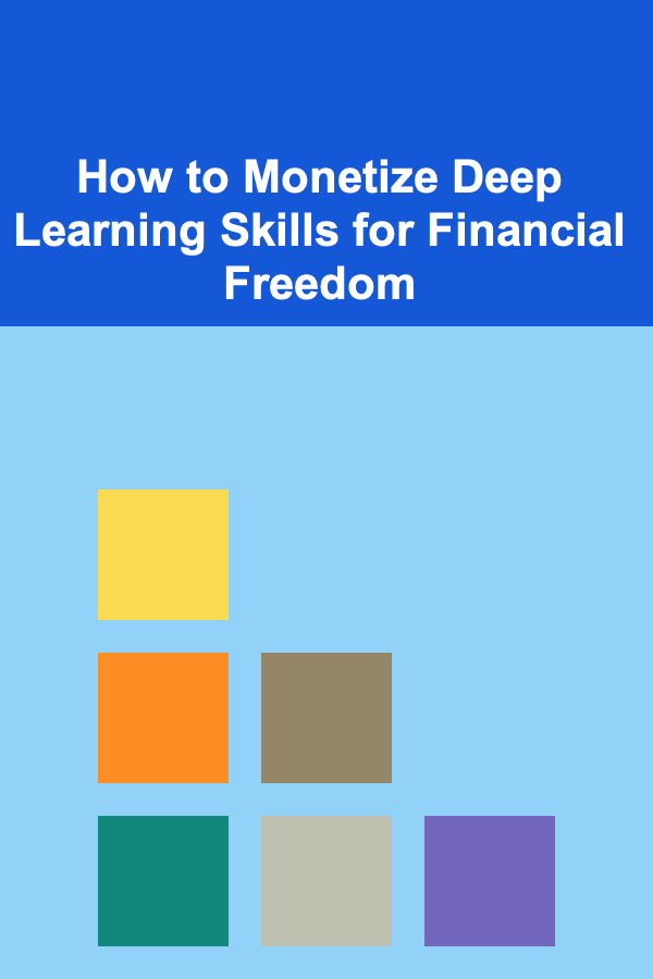 How to Monetize Deep Learning Skills for Financial Freedom