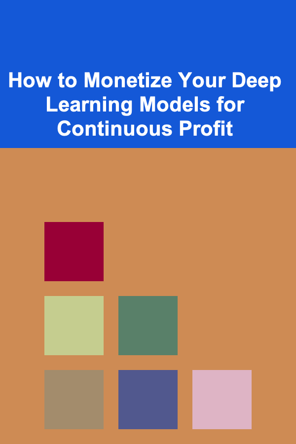 How to Monetize Your Deep Learning Models for Continuous Profit