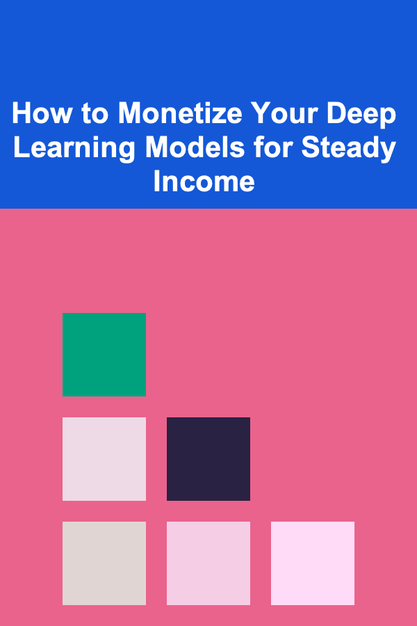 How to Monetize Your Deep Learning Models for Steady Income
