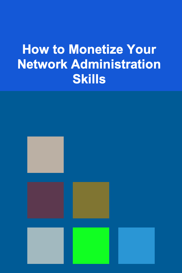 How to Monetize Your Network Administration Skills