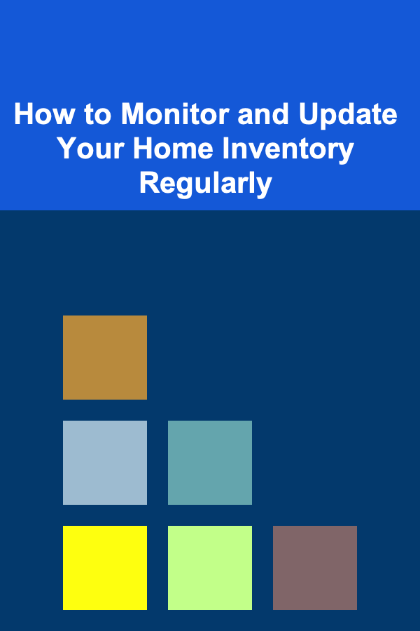 How to Monitor and Update Your Home Inventory Regularly