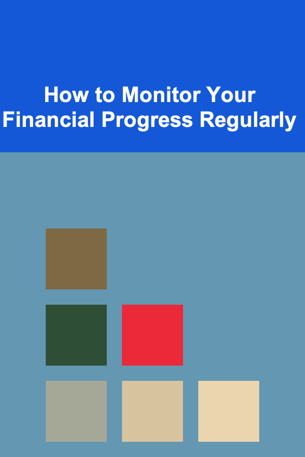How to Monitor Your Financial Progress Regularly