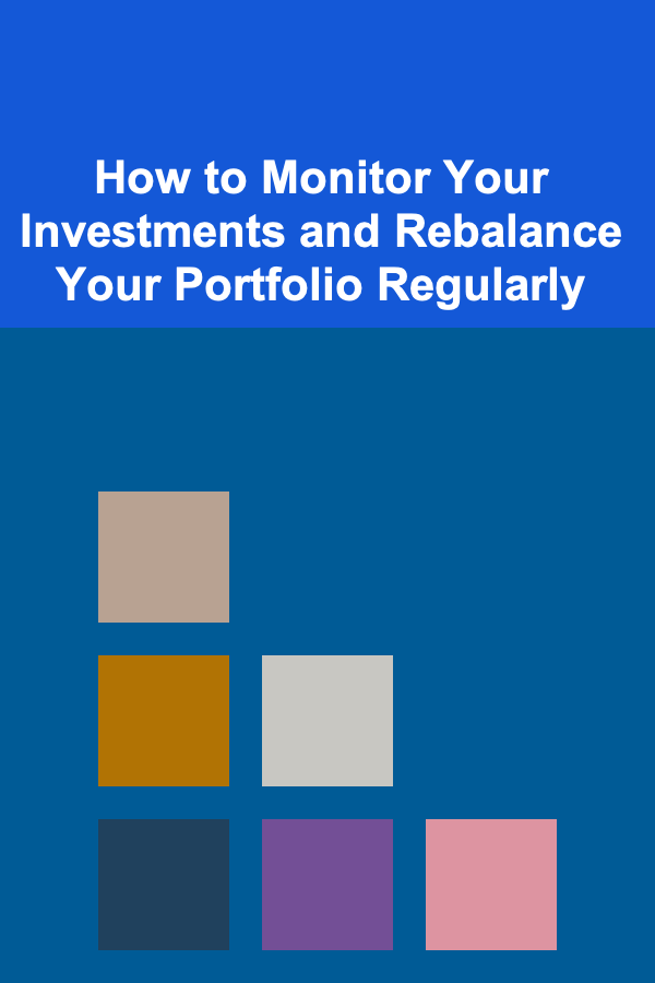 How to Monitor Your Investments and Rebalance Your Portfolio Regularly