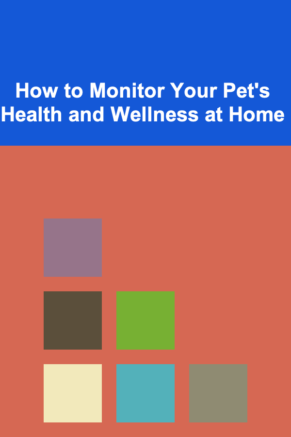 How to Monitor Your Pet's Health and Wellness at Home