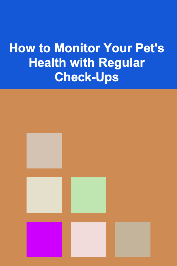 How to Monitor Your Pet's Health with Regular Check-Ups