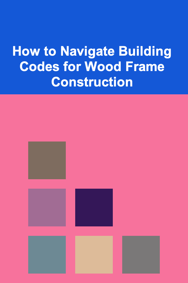 How to Navigate Building Codes for Wood Frame Construction