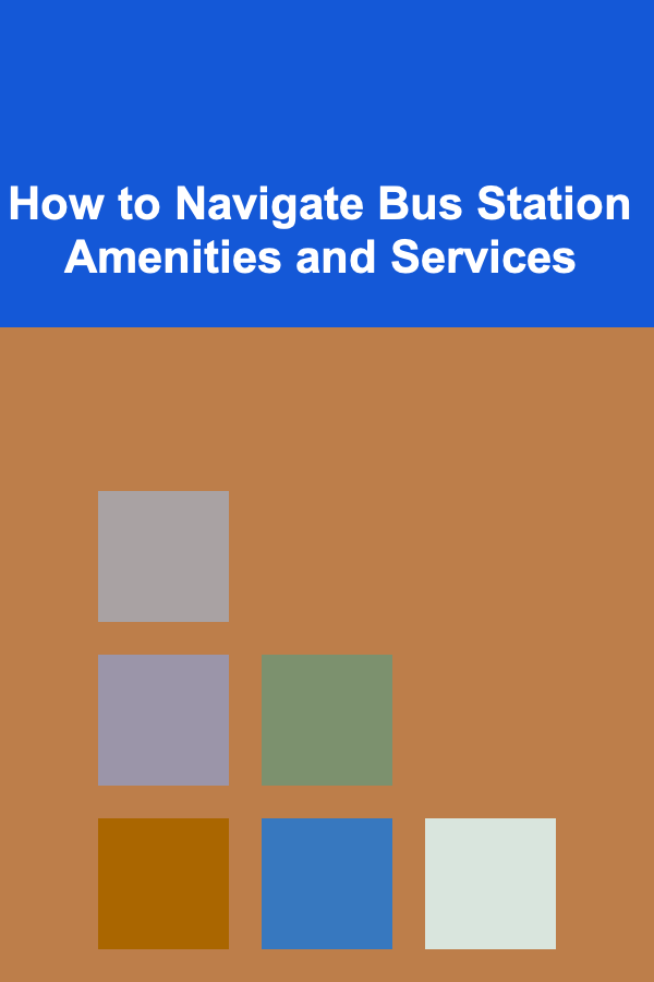 How to Navigate Bus Station Amenities and Services