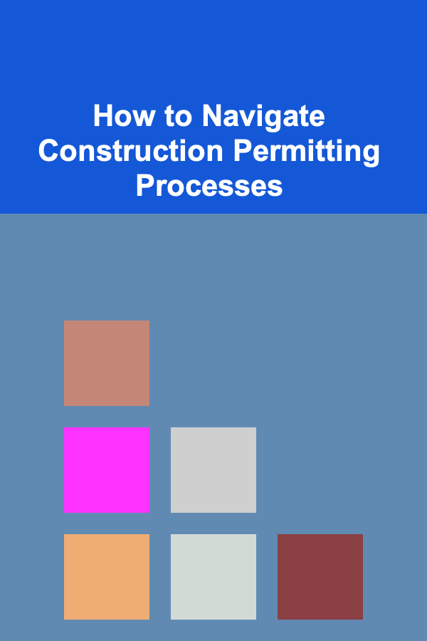 How to Navigate Construction Permitting Processes