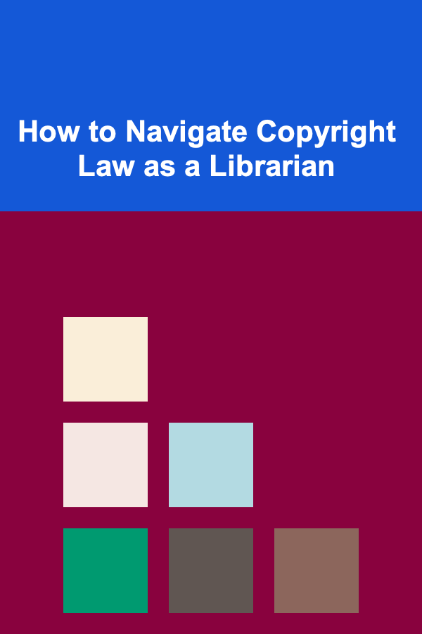 How to Navigate Copyright Law as a Librarian