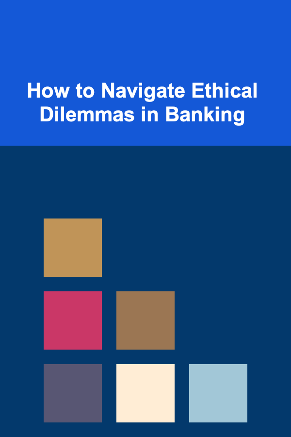 How to Navigate Ethical Dilemmas in Banking