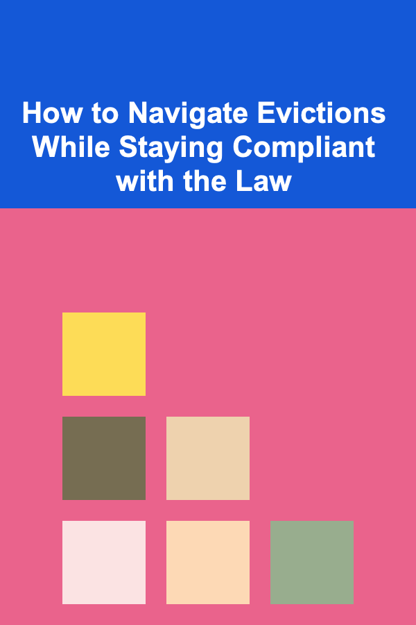 How to Navigate Evictions While Staying Compliant with the Law
