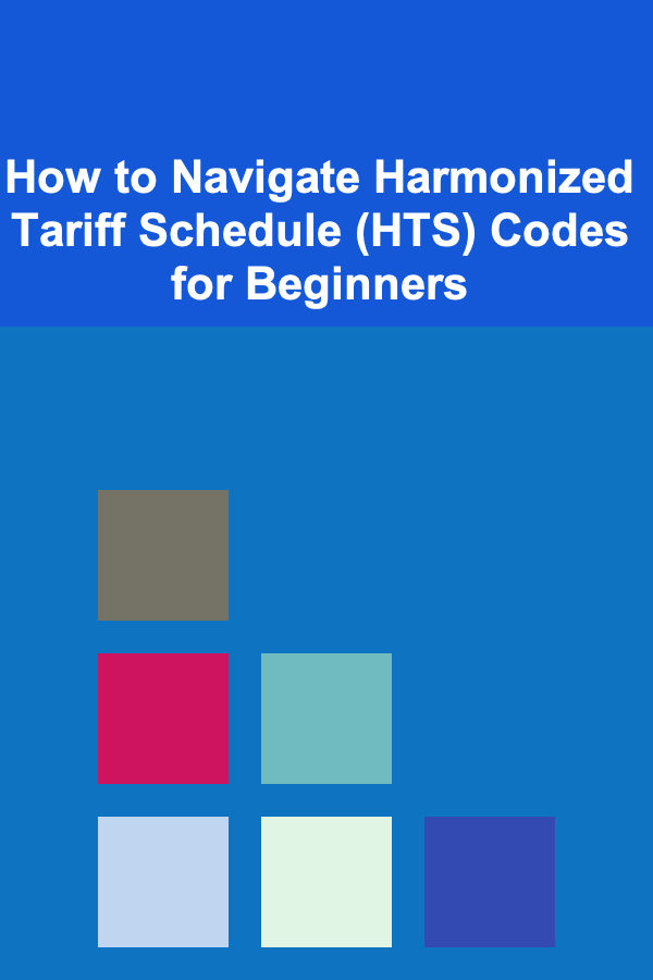 How to Navigate Harmonized Tariff Schedule (HTS) Codes for Beginners