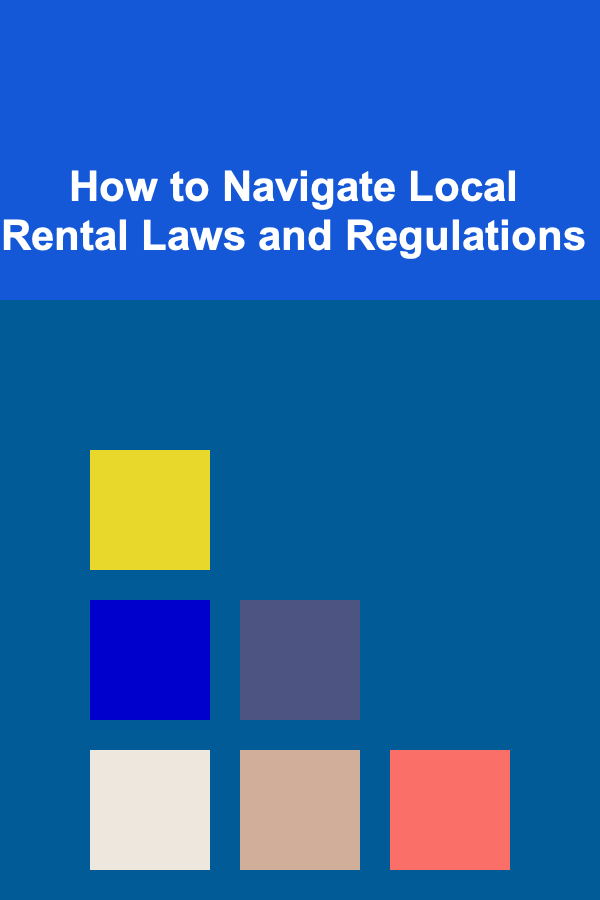 How to Navigate Local Rental Laws and Regulations
