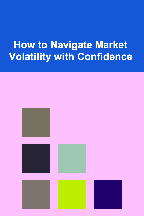 How to Navigate Market Volatility with Confidence