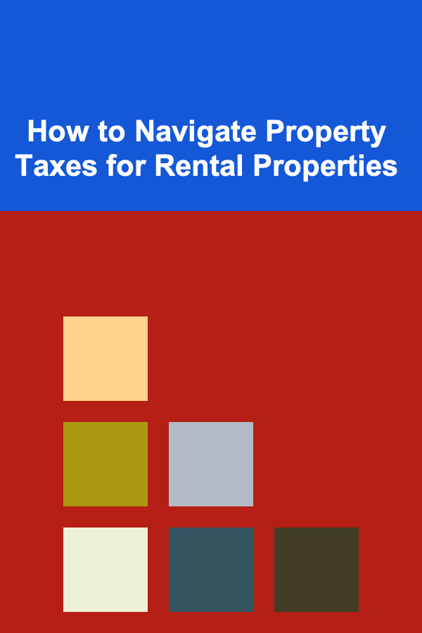 How to Navigate Property Taxes for Rental Properties