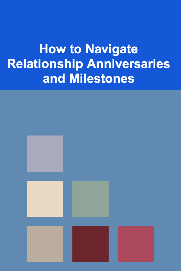 How to Navigate Relationship Anniversaries and Milestones