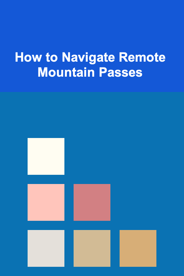 How to Navigate Remote Mountain Passes