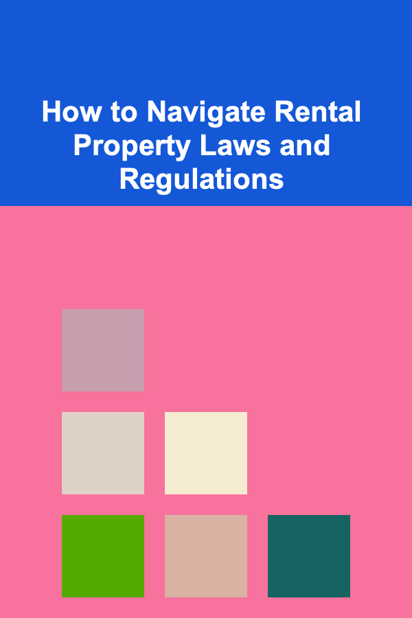 How to Navigate Rental Property Laws and Regulations