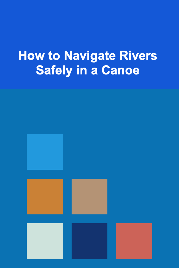 How to Navigate Rivers Safely in a Canoe