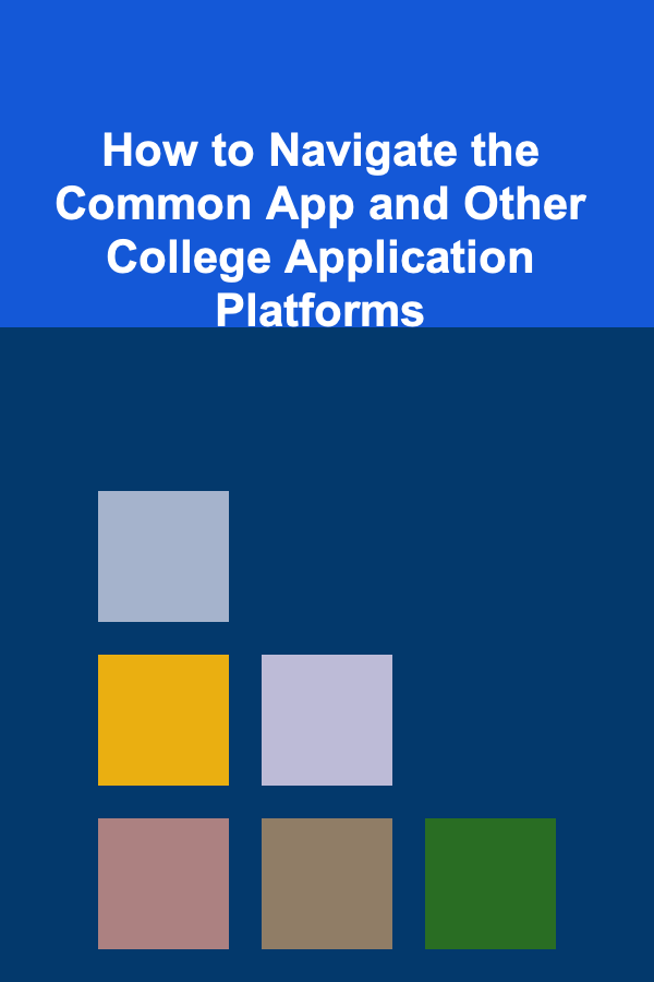 How to Navigate the Common App and Other College Application Platforms