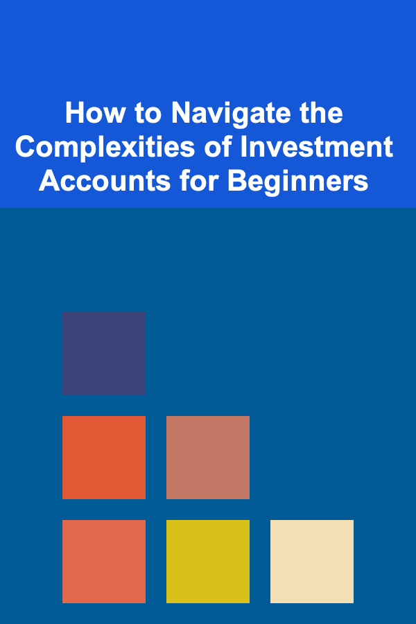 How to Navigate the Complexities of Investment Accounts for Beginners