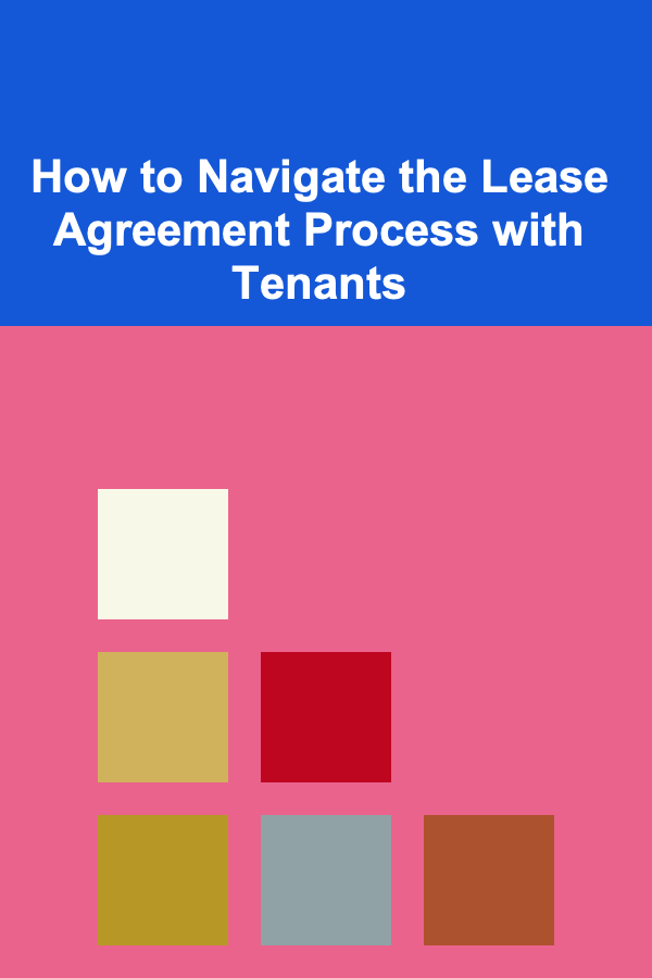 How to Navigate the Lease Agreement Process with Tenants