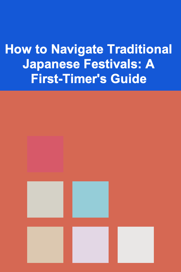 How to Navigate Traditional Japanese Festivals: A First-Timer's Guide
