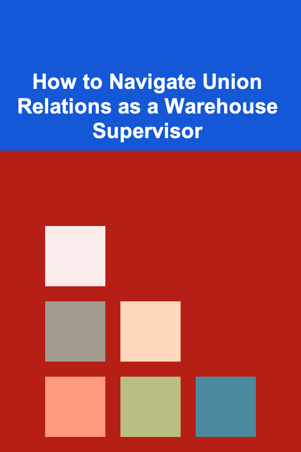 How to Navigate Union Relations as a Warehouse Supervisor