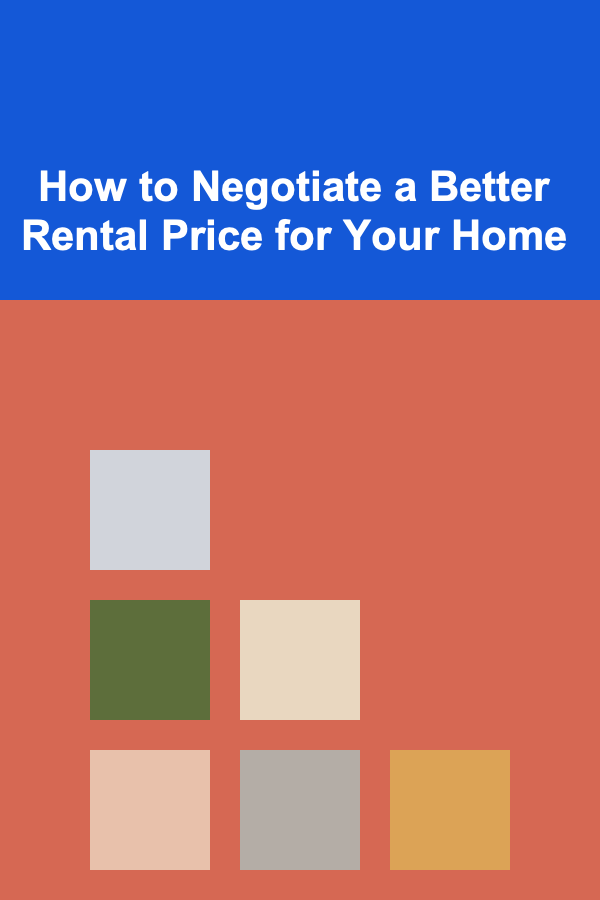 How to Negotiate a Better Rental Price for Your Home