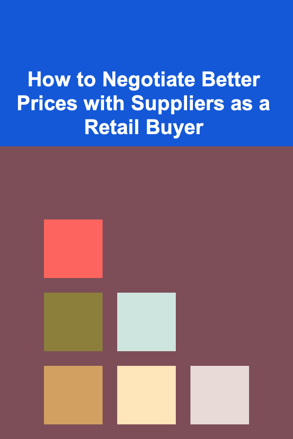 How to Negotiate Better Prices with Suppliers as a Retail Buyer