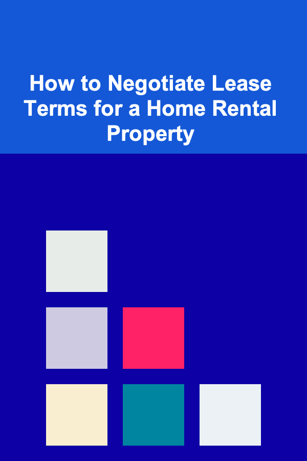 How to Negotiate Lease Terms for a Home Rental Property