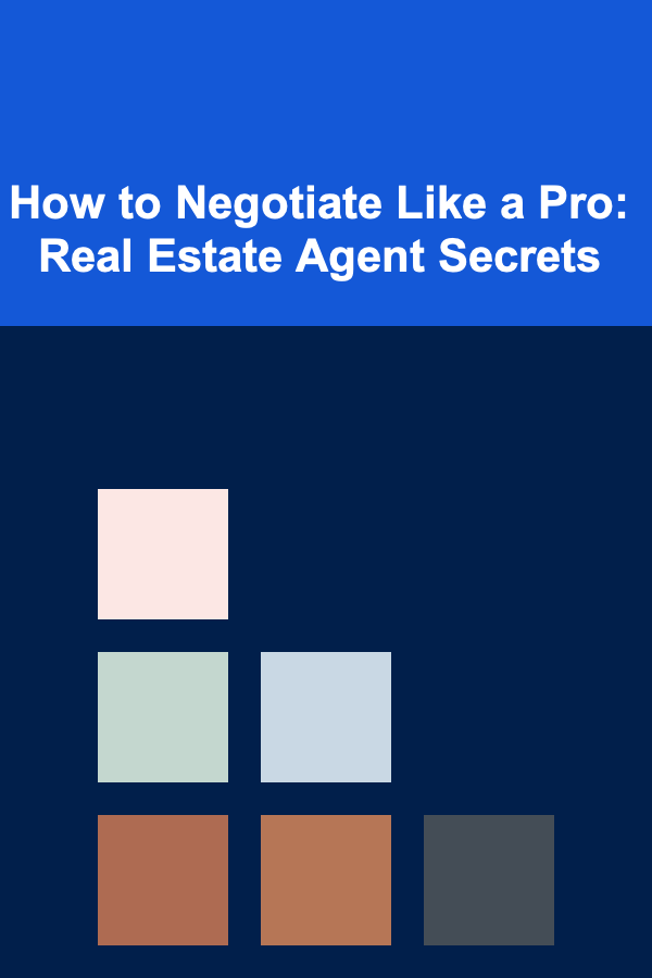 How to Negotiate Like a Pro: Real Estate Agent Secrets