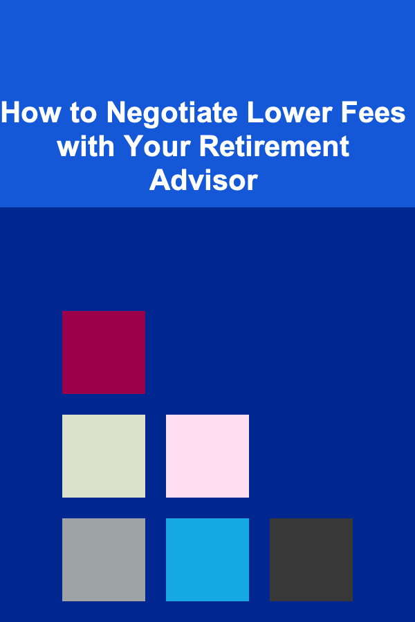 How to Negotiate Lower Fees with Your Retirement Advisor