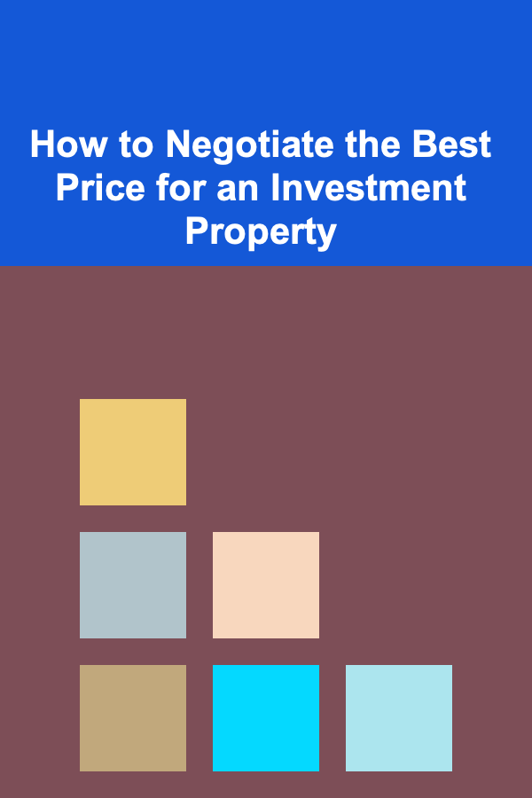 How to Negotiate the Best Price for an Investment Property