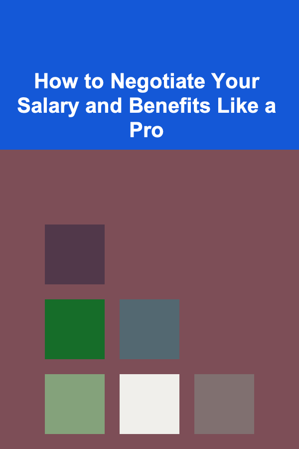 How to Negotiate Your Salary and Benefits Like a Pro