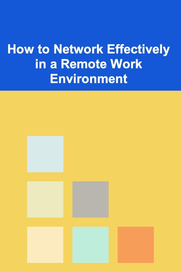 How to Network Effectively in a Remote Work Environment