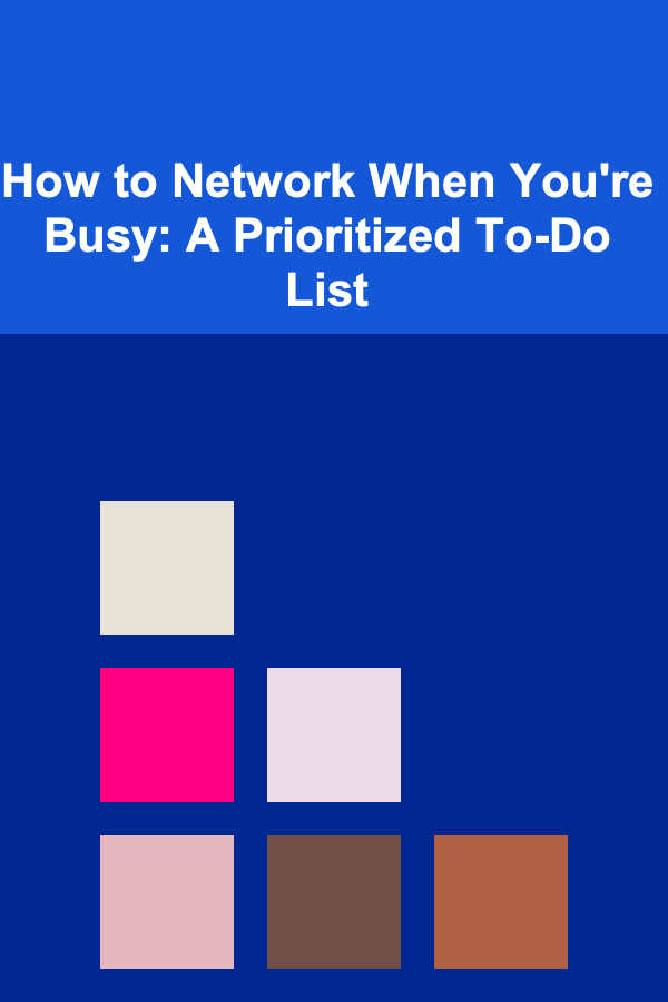 How to Network When You're Busy: A Prioritized To-Do List