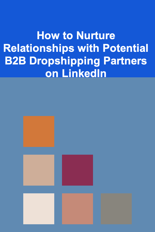 How to Nurture Relationships with Potential B2B Dropshipping Partners on LinkedIn
