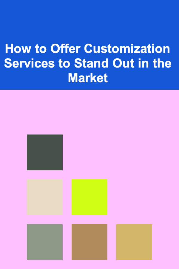 How to Offer Customization Services to Stand Out in the Market