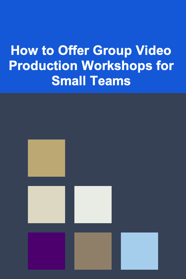 How to Offer Group Video Production Workshops for Small Teams