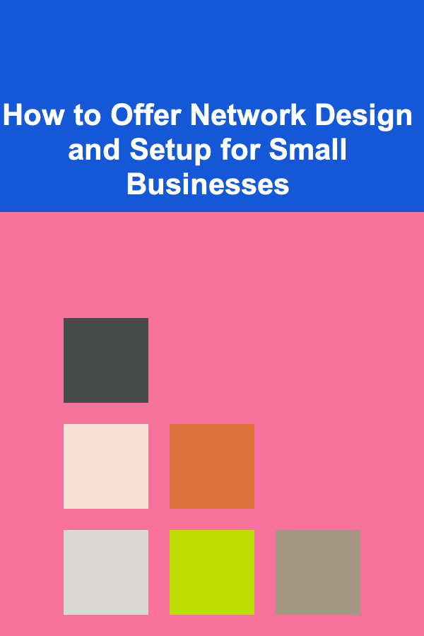 How to Offer Network Design and Setup for Small Businesses