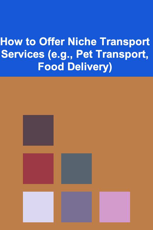 How to Offer Niche Transport Services (e.g., Pet Transport, Food Delivery)