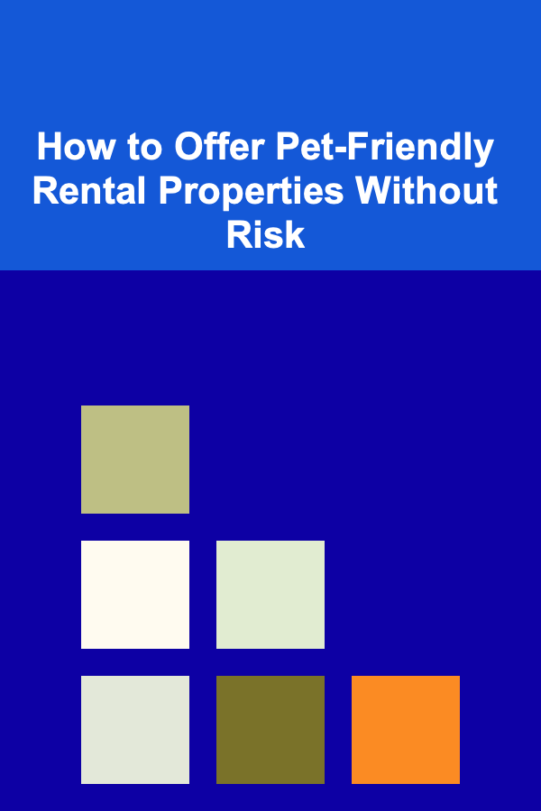 How to Offer Pet-Friendly Rental Properties Without Risk