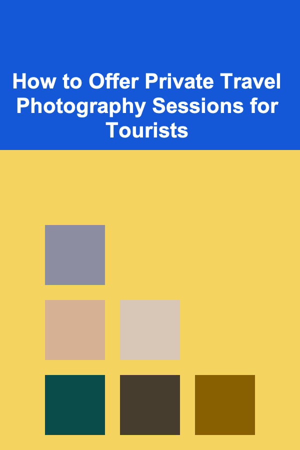 How to Offer Private Travel Photography Sessions for Tourists
