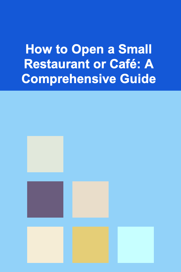 How to Open a Small Restaurant or Café: A Comprehensive Guide
